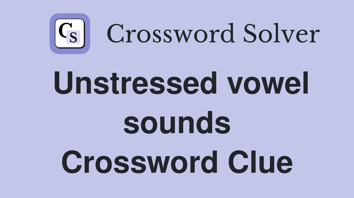 Unstressed vowel sounds. Crossword Clue Answers Crossword Solver